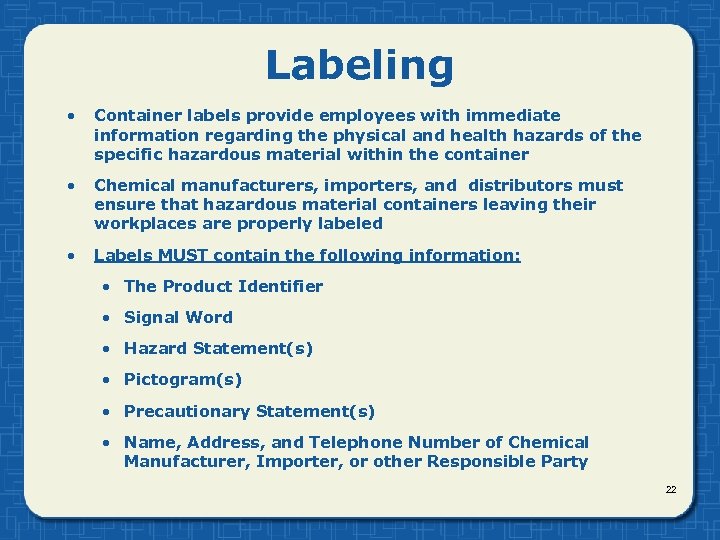 Labeling • Container labels provide employees with immediate information regarding the physical and health