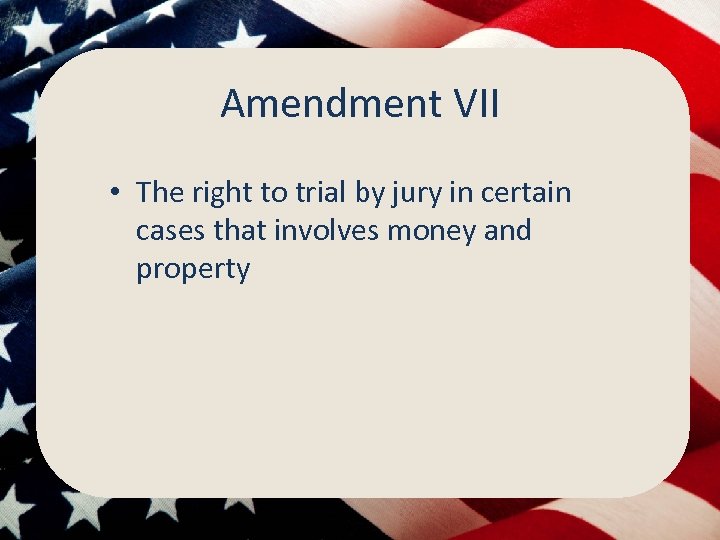 Amendment VII • The right to trial by jury in certain cases that involves