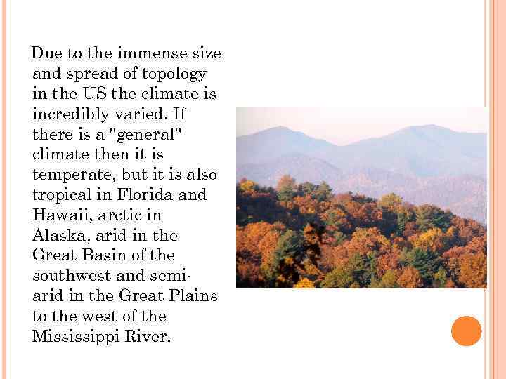 Due to the immense size and spread of topology in the US the climate