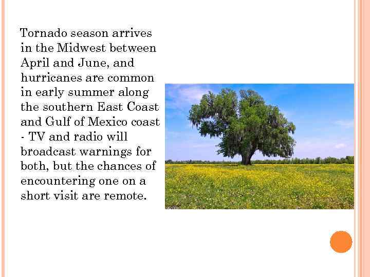 Tornado season arrives in the Midwest between April and June, and hurricanes are common