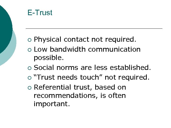 E-Trust Physical contact not required. ¡ Low bandwidth communication possible. ¡ Social norms are