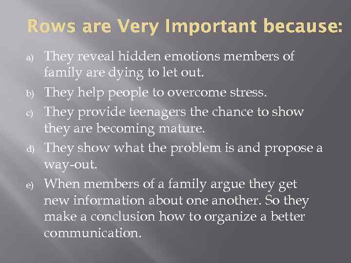 Rows are Very Important because: a) b) c) d) e) They reveal hidden emotions