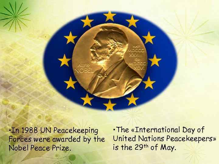 • In 1988 UN Peacekeeping Forces were awarded by the Nobel Peace Prize.