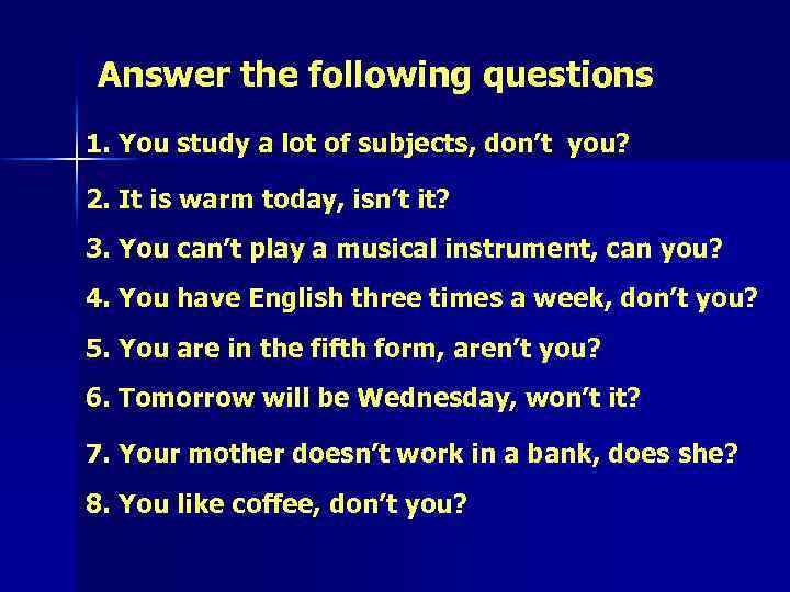 Answer the following questions 1. You study a lot of subjects, don’t you? 2.