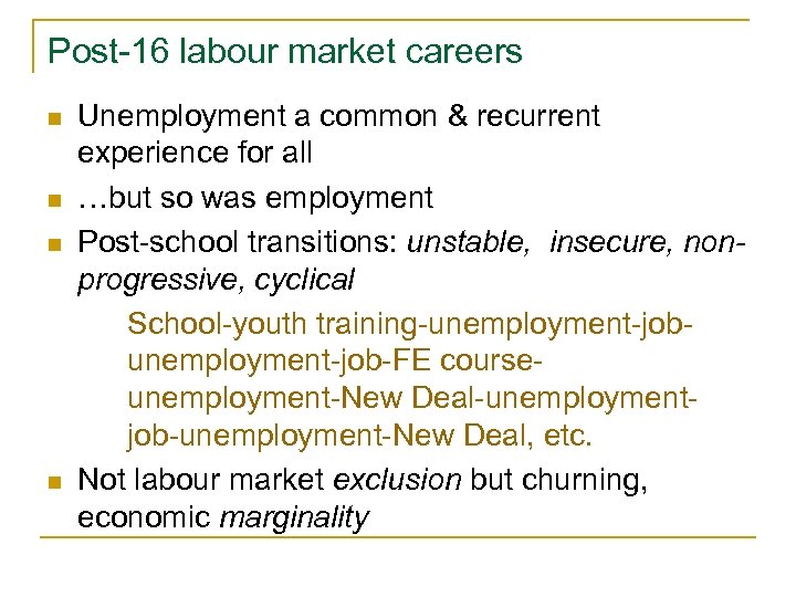 Post-16 labour market careers n n Unemployment a common & recurrent experience for all