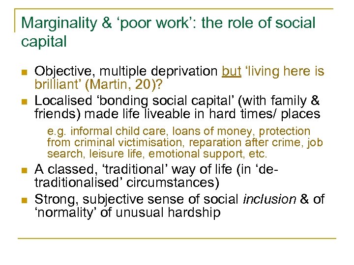 Marginality & ‘poor work’: the role of social capital n n Objective, multiple deprivation