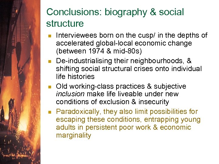 Conclusions: biography & social structure n n Interviewees born on the cusp/ in the