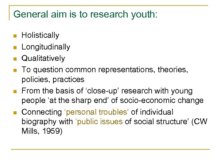 General aim is to research youth: n n n Holistically Longitudinally Qualitatively To question