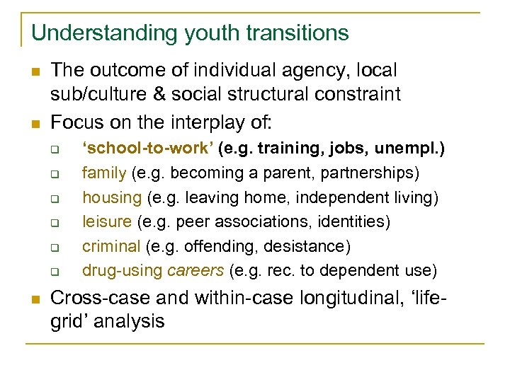 Understanding youth transitions n n The outcome of individual agency, local sub/culture & social