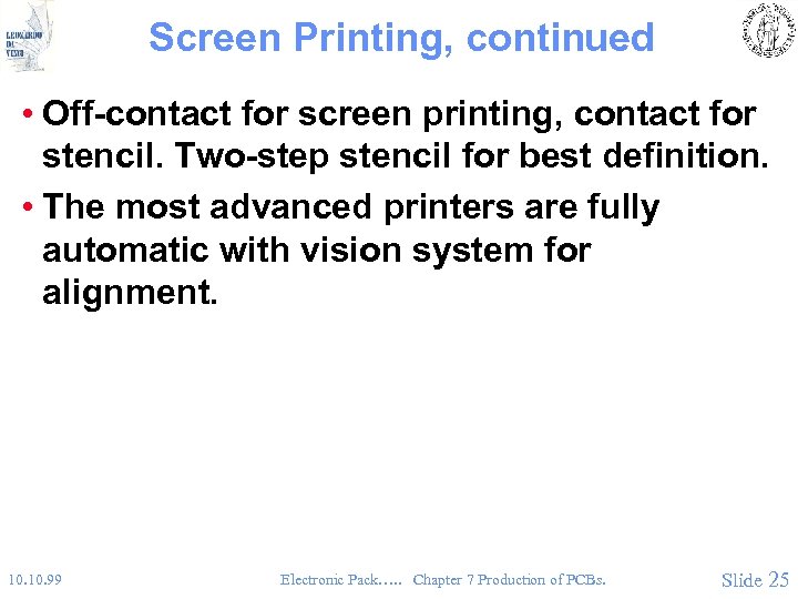 Screen Printing, continued • Off-contact for screen printing, contact for stencil. Two-step stencil for
