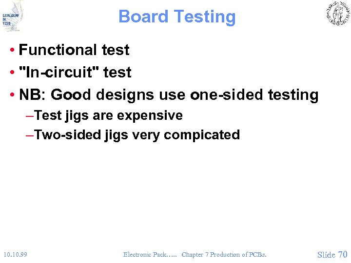 Board Testing • Functional test • "In-circuit" test • NB: Good designs use one-sided