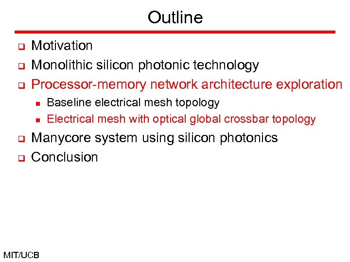 Outline q q q Motivation Monolithic silicon photonic technology Processor-memory network architecture exploration n