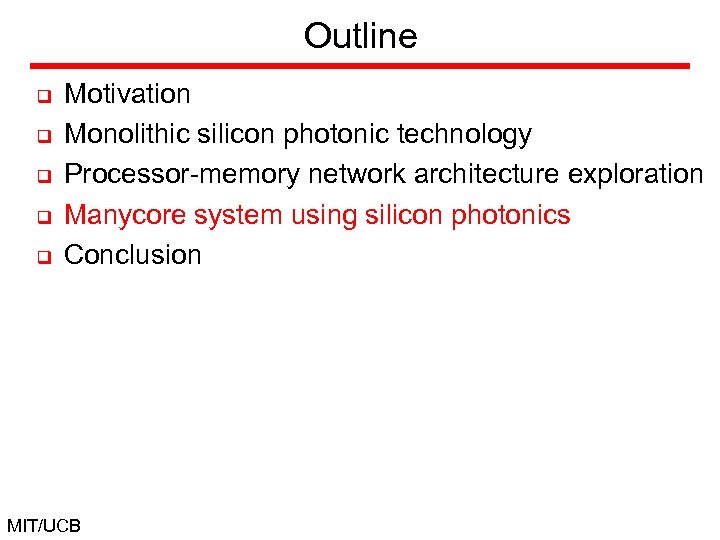 Outline q q q Motivation Monolithic silicon photonic technology Processor-memory network architecture exploration Manycore