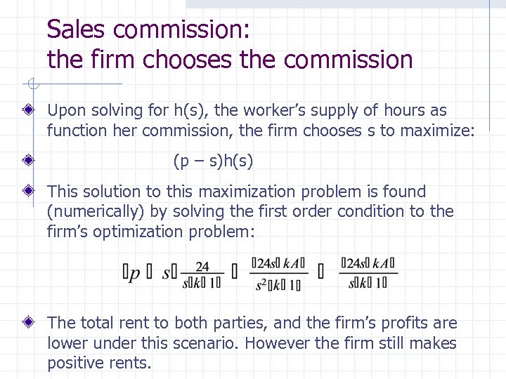 Sales commission: the firm chooses the commission Upon solving for h(s), the worker’s supply