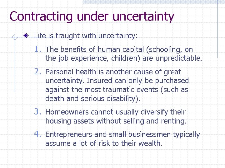 Contracting under uncertainty Life is fraught with uncertainty: 1. The benefits of human capital