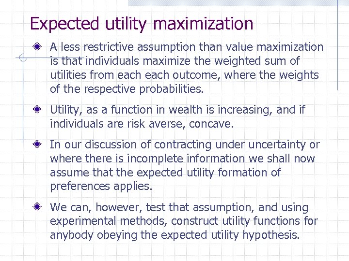 Expected utility maximization A less restrictive assumption than value maximization is that individuals maximize