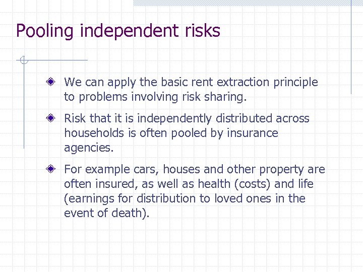 Pooling independent risks We can apply the basic rent extraction principle to problems involving