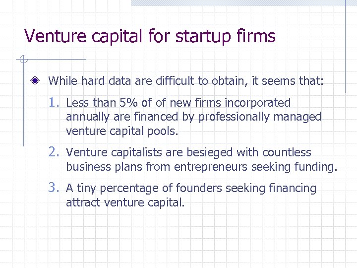 Venture capital for startup firms While hard data are difficult to obtain, it seems