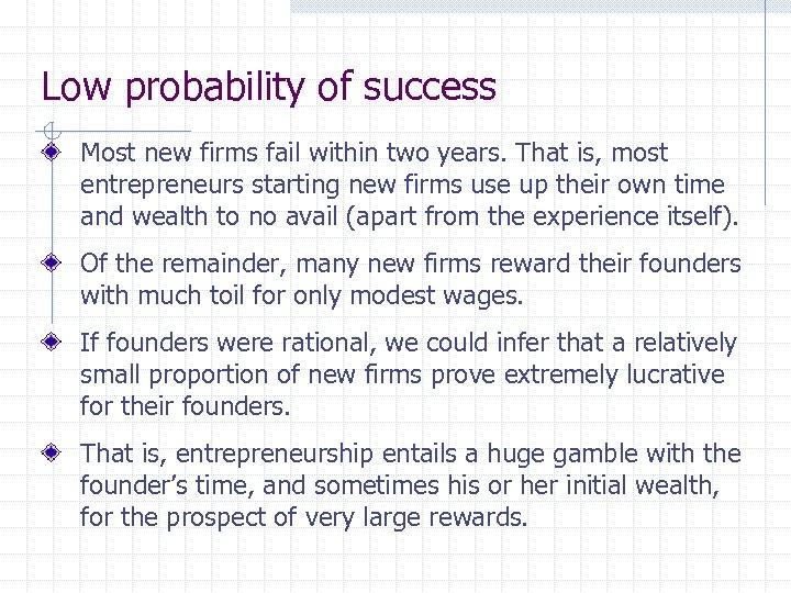 Low probability of success Most new firms fail within two years. That is, most