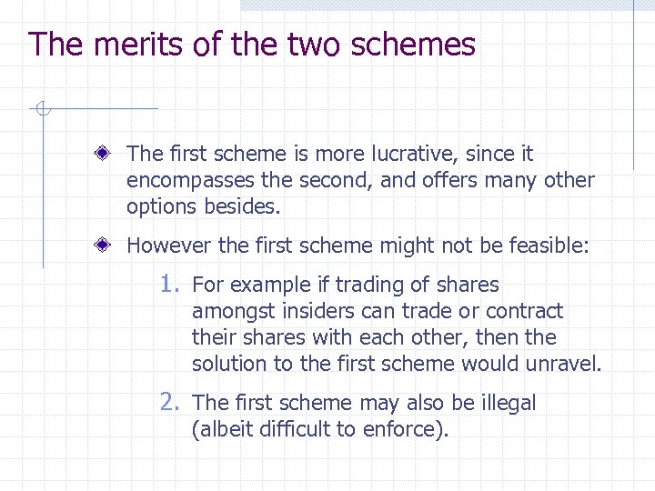 The merits of the two schemes The first scheme is more lucrative, since it