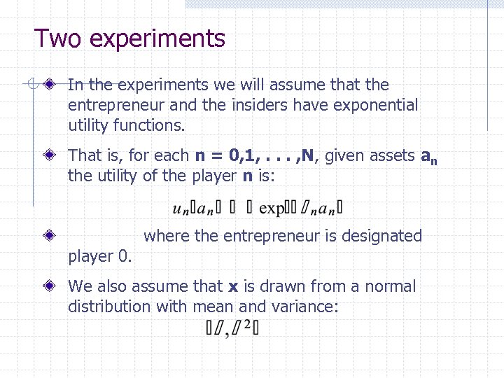 Two experiments In the experiments we will assume that the entrepreneur and the insiders