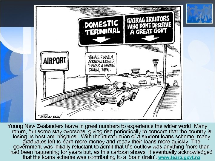 Young New Zealanders leave in great numbers to experience the wider world. Many return,