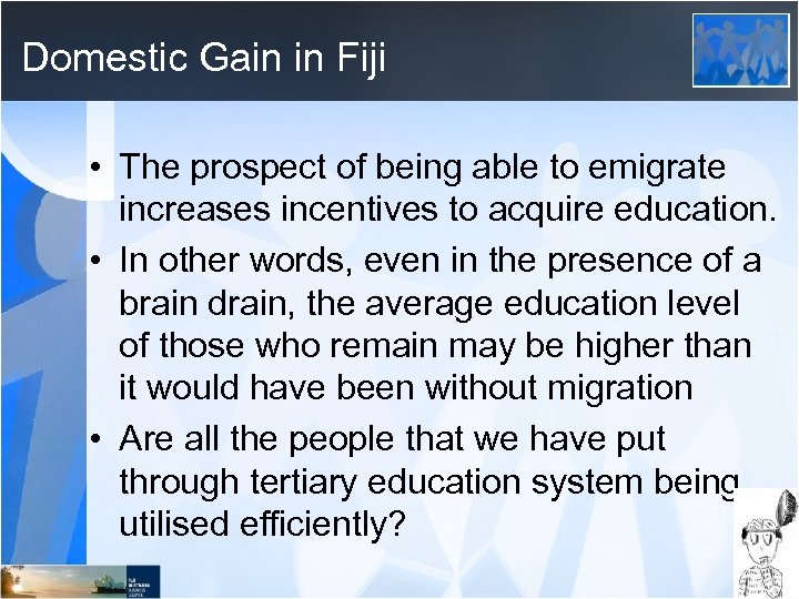 Domestic Gain in Fiji • The prospect of being able to emigrate increases incentives