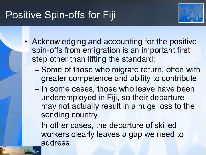 Positive Spin-offs for Fiji • Acknowledging and accounting for the positive spin-offs from emigration
