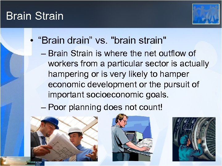 Brain Strain • “Brain drain” vs. "brain strain" – Brain Strain is where the