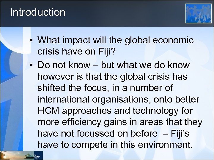 Introduction • What impact will the global economic crisis have on Fiji? • Do
