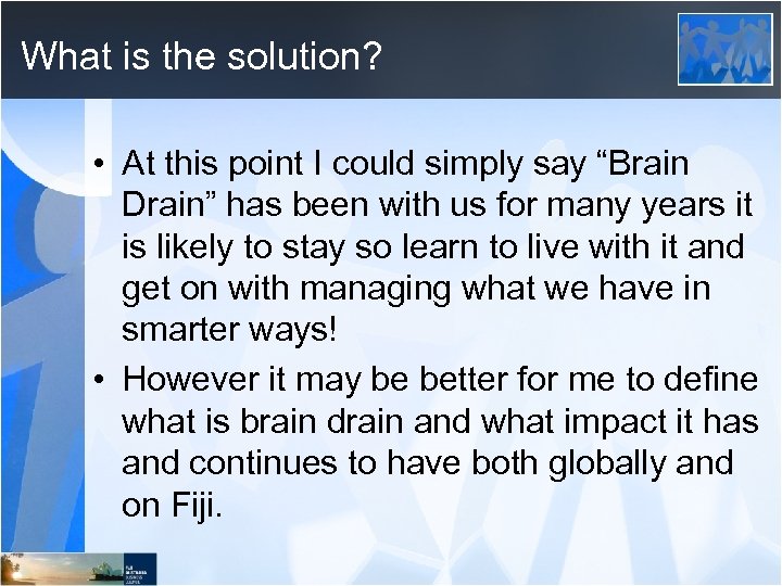 What is the solution? • At this point I could simply say “Brain Drain”