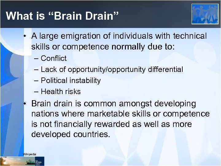 What is “Brain Drain” • A large emigration of individuals with technical skills or