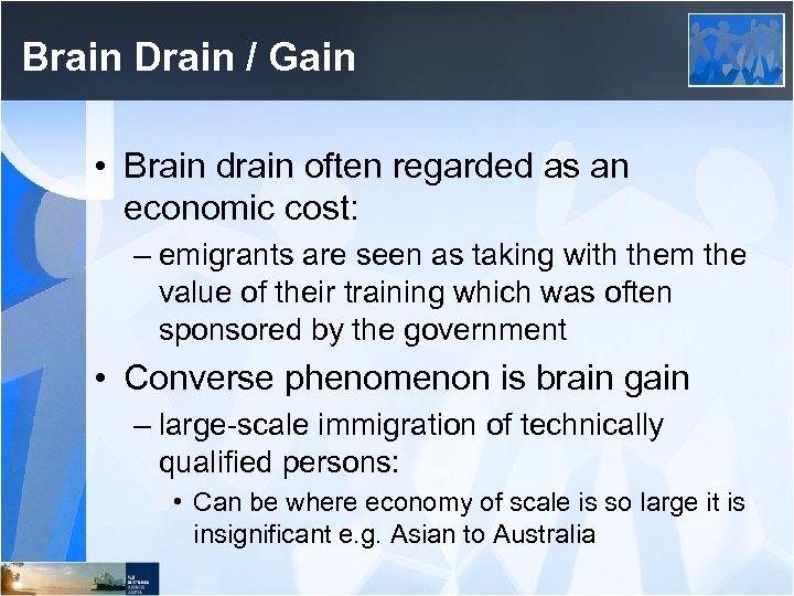 Brain Drain / Gain • Brain drain often regarded as an economic cost: –