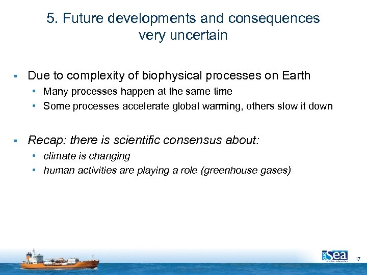 5. Future developments and consequences very uncertain § Due to complexity of biophysical processes