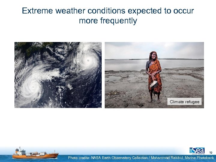 Extreme weather conditions expected to occur more frequently Climate refugee 19 Photo credits: NASA