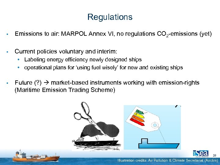 Regulations § Emissions to air: MARPOL Annex VI, no regulations CO 2 -emissions (yet)