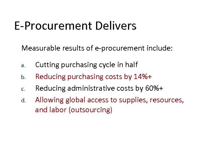 E-Procurement Delivers Measurable results of e-procurement include: a. b. c. d. Cutting purchasing cycle