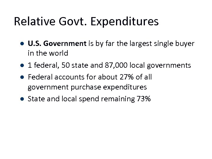 Relative Govt. Expenditures l l U. S. Government is by far the largest single