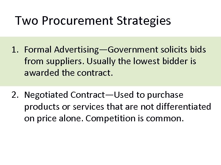 Two Procurement Strategies 1. Formal Advertising—Government solicits bids from suppliers. Usually the lowest bidder