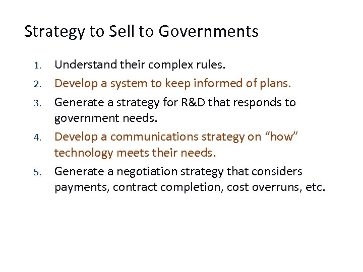 Strategy to Sell to Governments 1. 2. 3. 4. 5. Understand their complex rules.