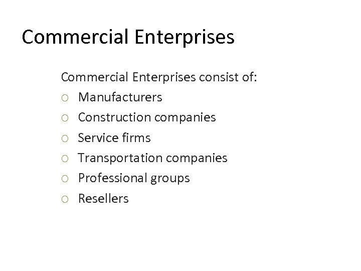 Commercial Enterprises consist of: ¡ Manufacturers ¡ Construction companies ¡ Service firms ¡ Transportation