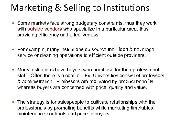 Marketing & Selling to Institutions Some markets face strong budgetary constraints, thus they work