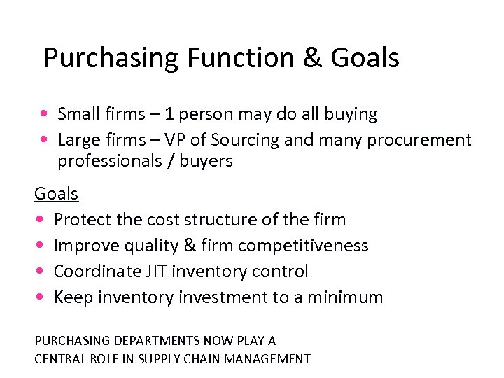 Purchasing Function & Goals • Small firms – 1 person may do all buying