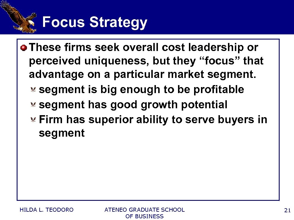 Focus Strategy These firms seek overall cost leadership or perceived uniqueness, but they “focus”