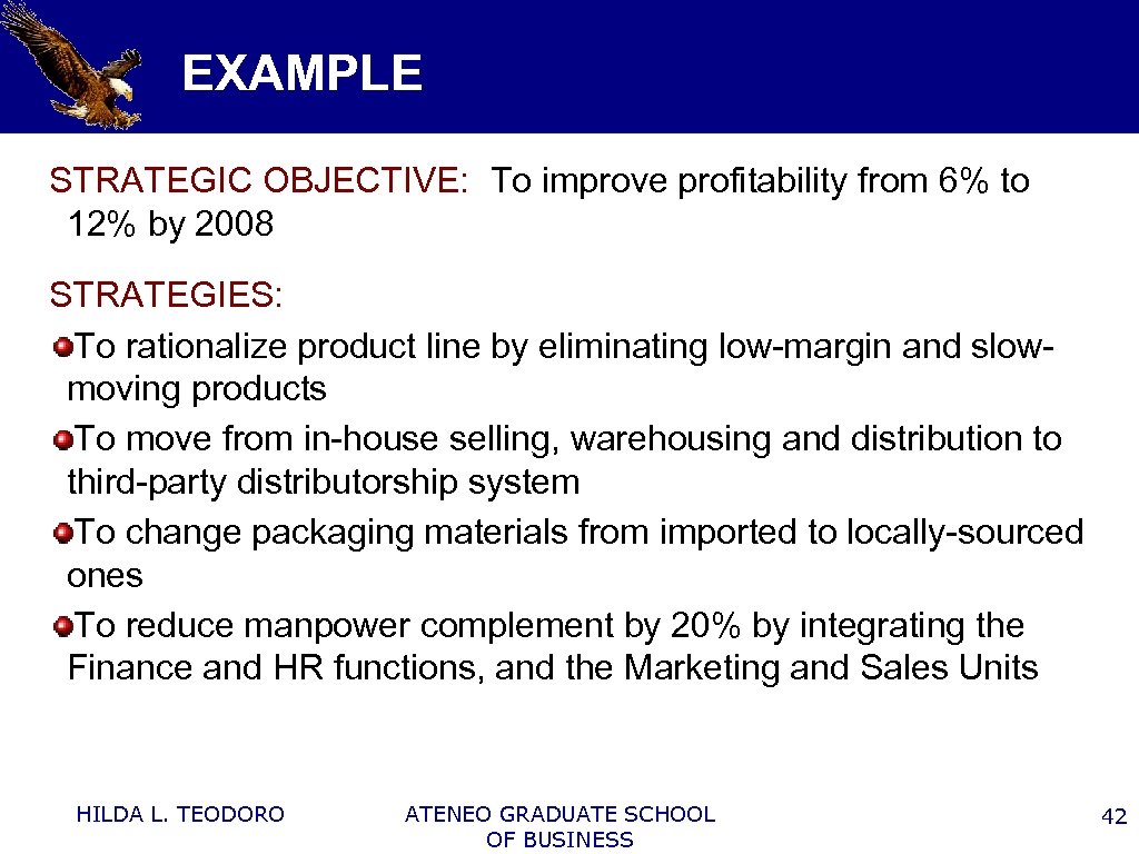 EXAMPLE STRATEGIC OBJECTIVE: To improve profitability from 6% to 12% by 2008 STRATEGIES: To