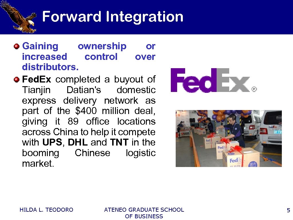 Forward Integration Gaining ownership or increased control over distributors. Fed. Ex completed a buyout