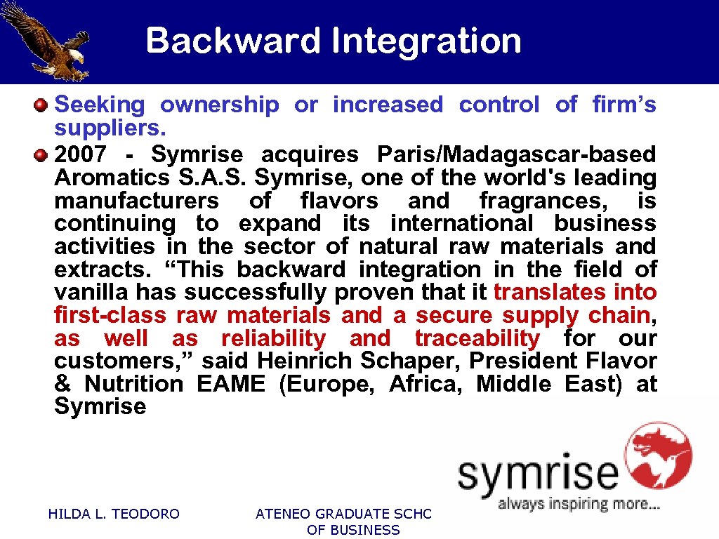 Backward Integration Seeking ownership or increased control of firm’s suppliers. 2007 - Symrise acquires