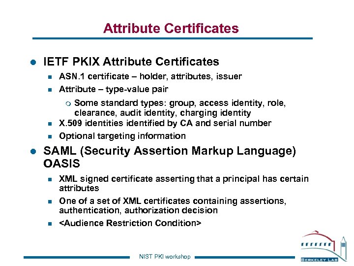 Attribute Certificates l IETF PKIX Attribute Certificates n n ASN. 1 certificate – holder,