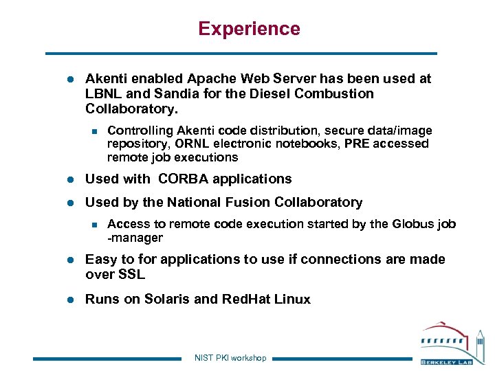 Experience l Akenti enabled Apache Web Server has been used at LBNL and Sandia