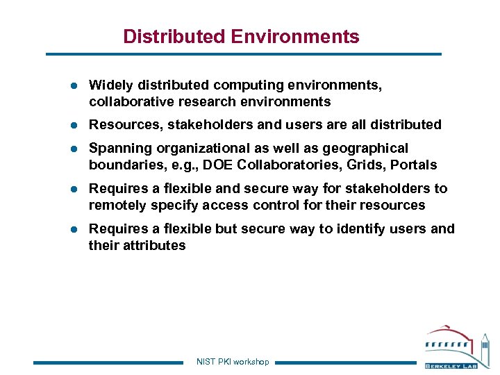 Distributed Environments l Widely distributed computing environments, collaborative research environments l Resources, stakeholders and